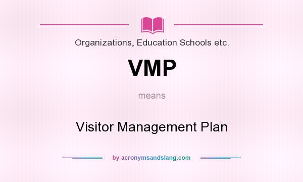 What does VMP mean? It stands for Visitor Management Plan