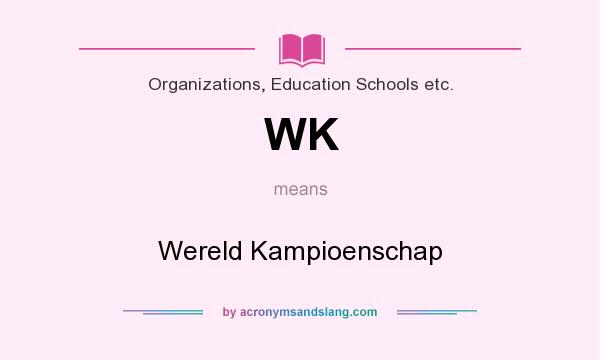 What does WK mean? It stands for Wereld Kampioenschap