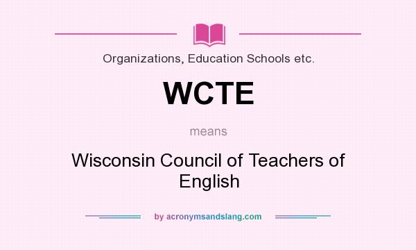 What does WCTE mean? It stands for Wisconsin Council of Teachers of English