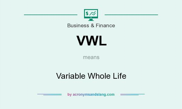 What does VWL mean? It stands for Variable Whole Life