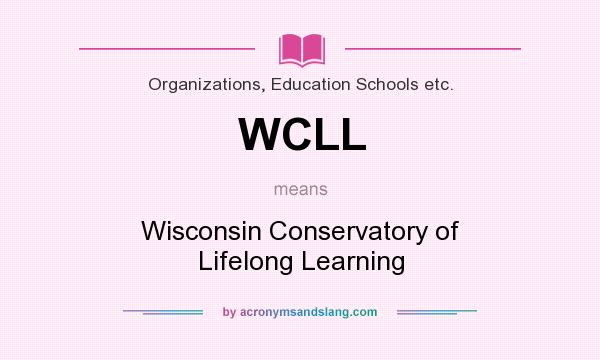 What does WCLL mean? It stands for Wisconsin Conservatory of Lifelong Learning