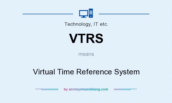 What does VTRS mean? It stands for Virtual Time Reference System
