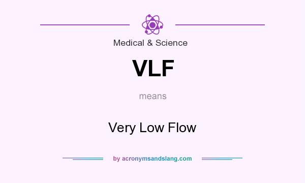 What does VLF mean? It stands for Very Low Flow