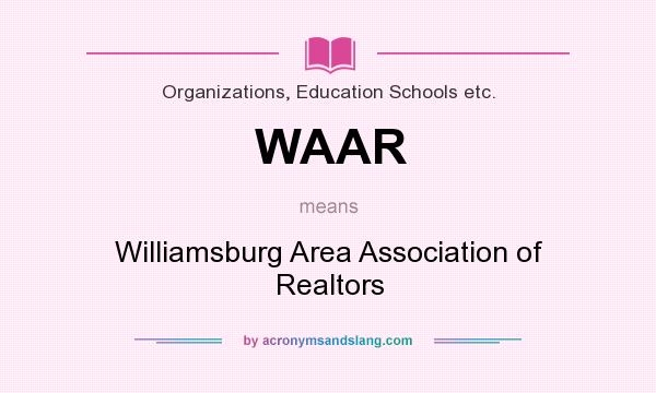What does WAAR mean? It stands for Williamsburg Area Association of Realtors