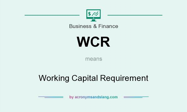 What does WCR mean? It stands for Working Capital Requirement