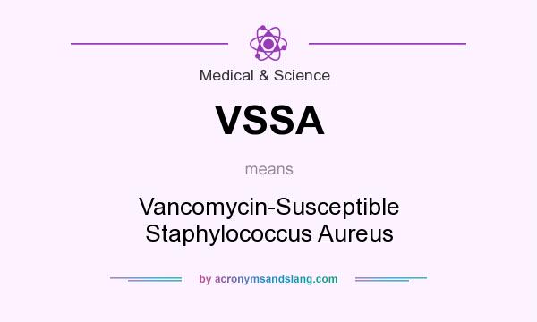 What does VSSA mean? It stands for Vancomycin-Susceptible Staphylococcus Aureus
