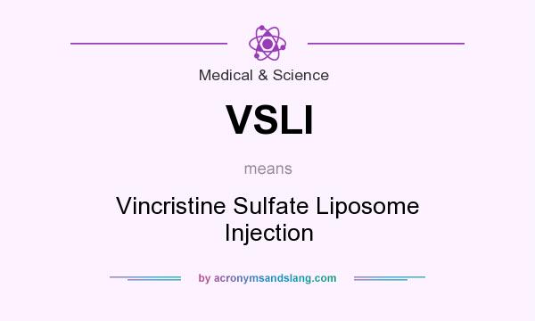 What does VSLI mean? It stands for Vincristine Sulfate Liposome Injection