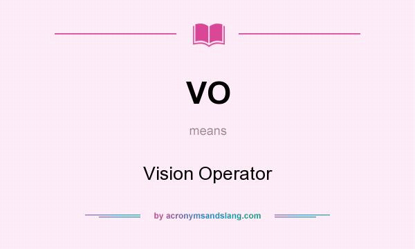 What does VO mean? It stands for Vision Operator