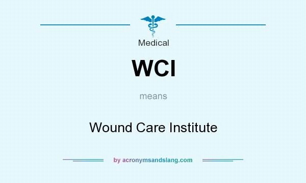 What does WCI mean? It stands for Wound Care Institute