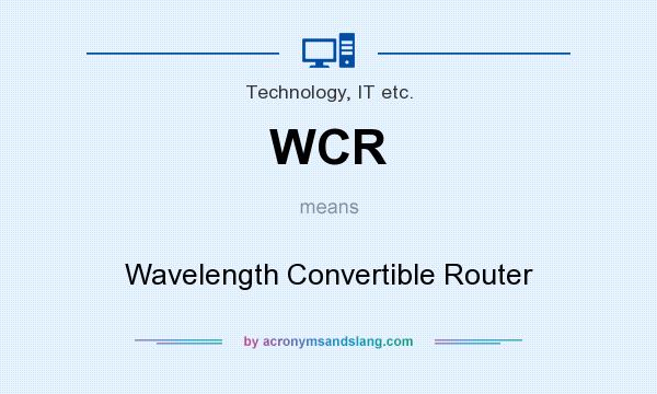 What does WCR mean? It stands for Wavelength Convertible Router
