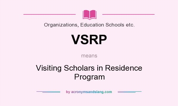 What does VSRP mean? It stands for Visiting Scholars in Residence Program