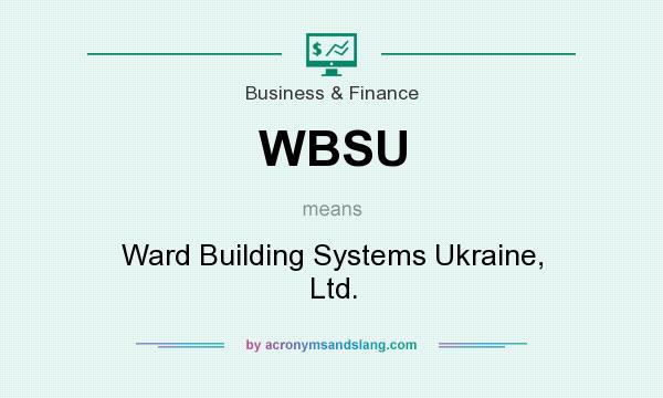What does WBSU mean? It stands for Ward Building Systems Ukraine, Ltd.