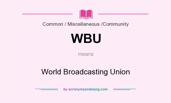 What does WBU mean? It stands for World Broadcasting Union