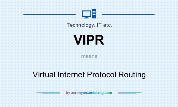 What does VIPR mean? It stands for Virtual Internet Protocol Routing