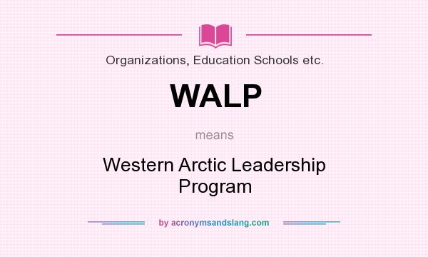 What does WALP mean? It stands for Western Arctic Leadership Program