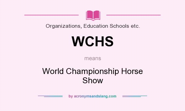 What does WCHS mean? It stands for World Championship Horse Show