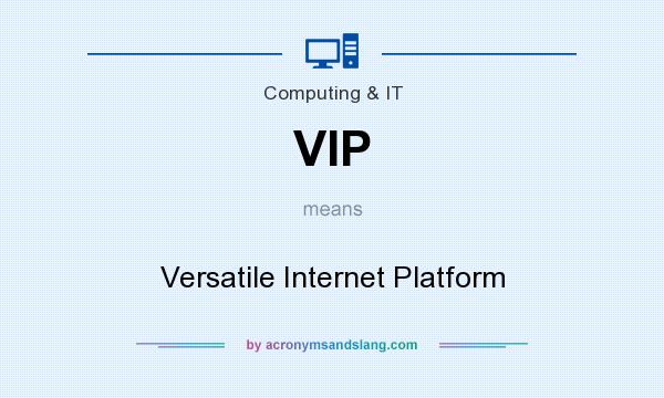 What does VIP mean? It stands for Versatile Internet Platform
