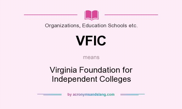 What does VFIC mean? It stands for Virginia Foundation for Independent Colleges