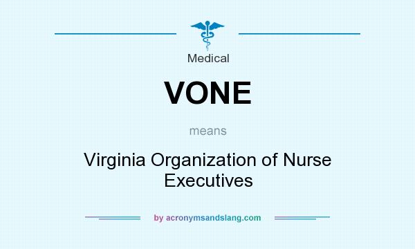 What does VONE mean? It stands for Virginia Organization of Nurse Executives