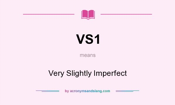 What does VS1 mean? It stands for Very Slightly Imperfect