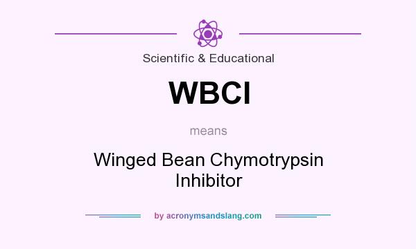 What does WBCI mean? It stands for Winged Bean Chymotrypsin Inhibitor