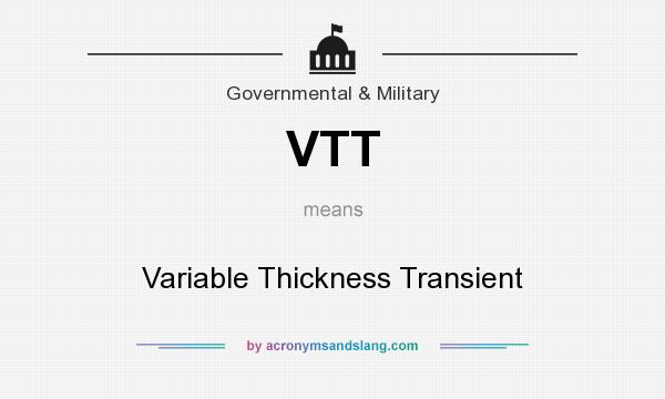 What does VTT mean? It stands for Variable Thickness Transient