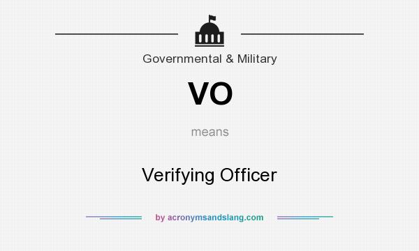 What does VO mean? It stands for Verifying Officer