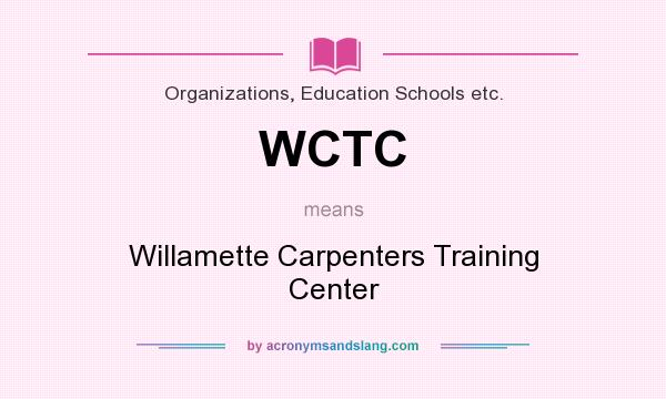 What does WCTC mean? It stands for Willamette Carpenters Training Center