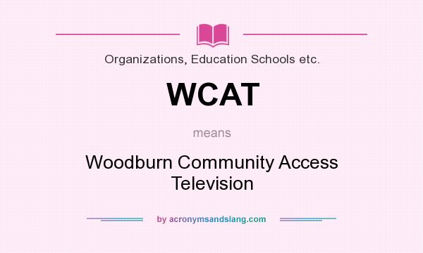 What does WCAT mean? It stands for Woodburn Community Access Television