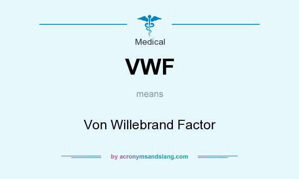 What does VWF mean? It stands for Von Willebrand Factor