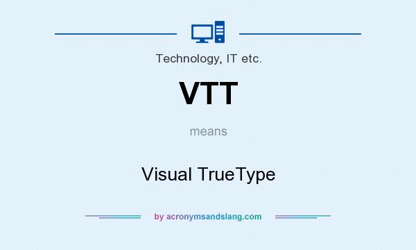 What does VTT mean? It stands for Visual TrueType