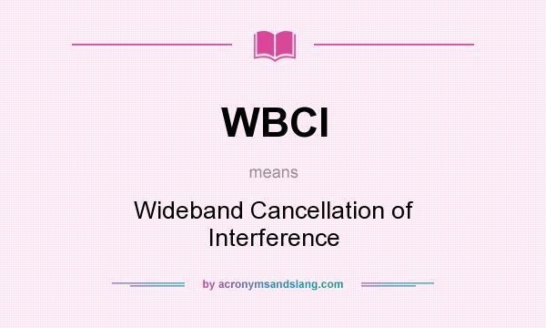 What does WBCI mean? It stands for Wideband Cancellation of Interference