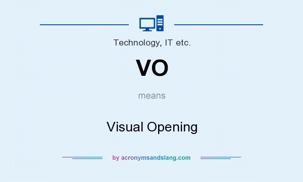 What does VO mean? It stands for Visual Opening