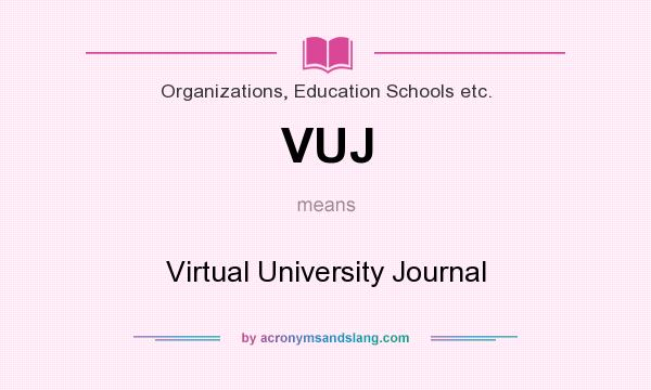 What does VUJ mean? It stands for Virtual University Journal