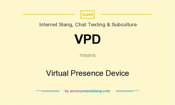 What does VPD mean? It stands for Virtual Presence Device