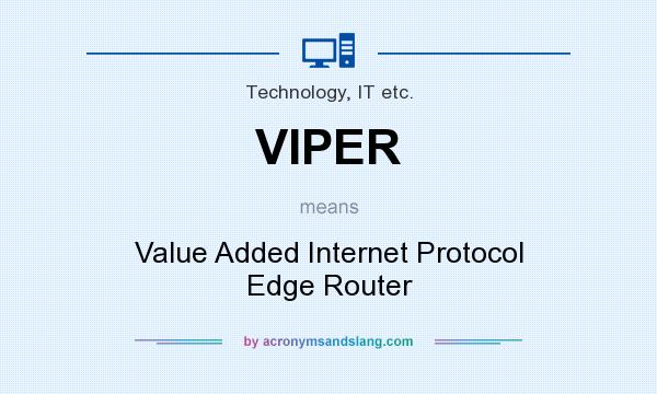 What does VIPER mean? It stands for Value Added Internet Protocol Edge Router