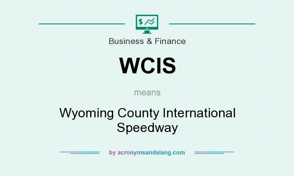 What does WCIS mean? It stands for Wyoming County International Speedway