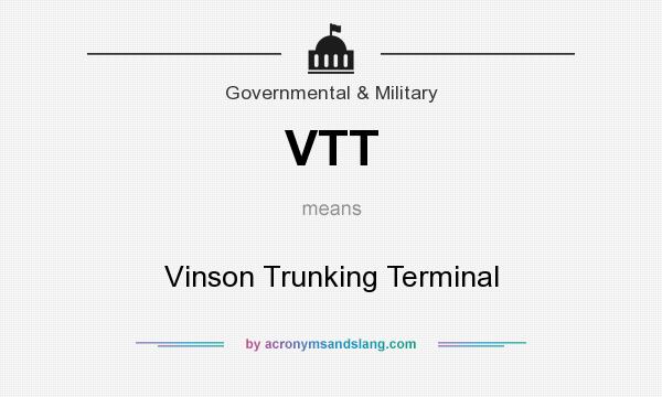 What does VTT mean? It stands for Vinson Trunking Terminal