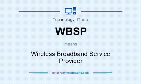 What does WBSP mean? It stands for Wireless Broadband Service Provider
