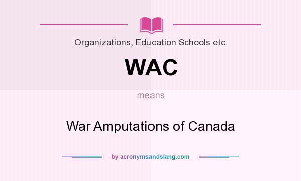 What does WAC mean? It stands for War Amputations of Canada