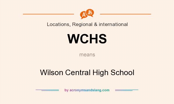 What does WCHS mean? It stands for Wilson Central High School