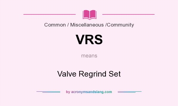 What does VRS mean? It stands for Valve Regrind Set