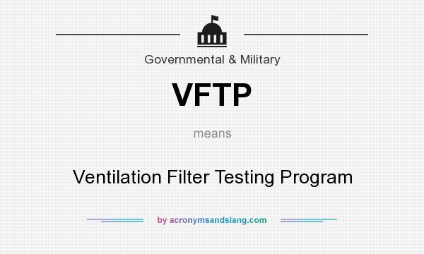 What does VFTP mean? It stands for Ventilation Filter Testing Program