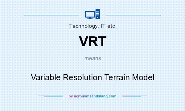 What does VRT mean? It stands for Variable Resolution Terrain Model