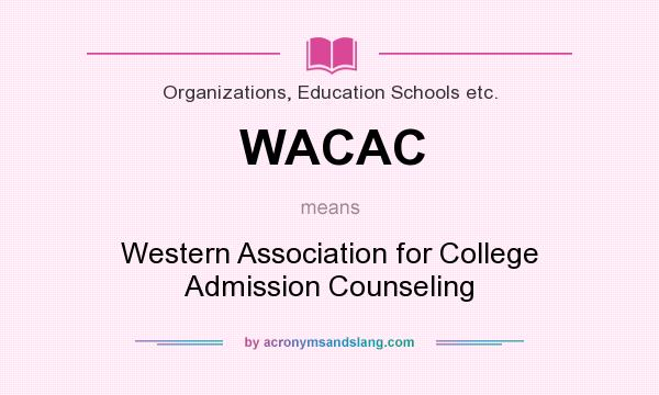 What does WACAC mean? It stands for Western Association for College Admission Counseling