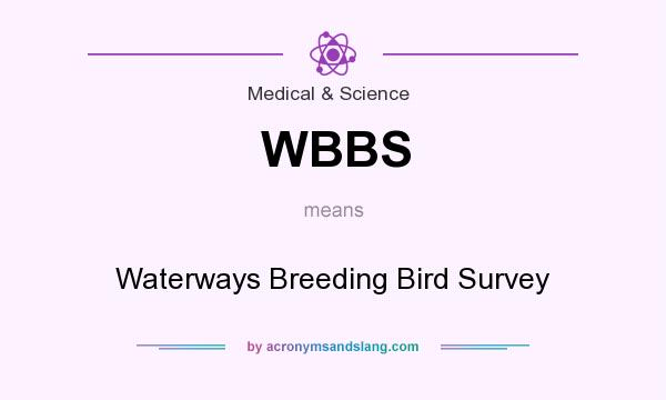 What does WBBS mean? It stands for Waterways Breeding Bird Survey