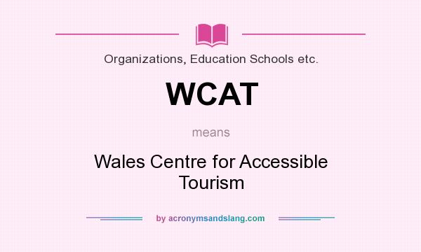 What does WCAT mean? It stands for Wales Centre for Accessible Tourism