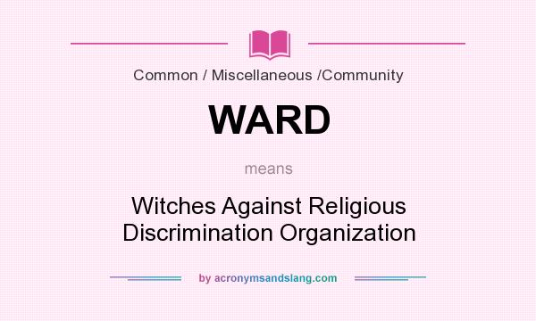 What does WARD mean? It stands for Witches Against Religious Discrimination Organization