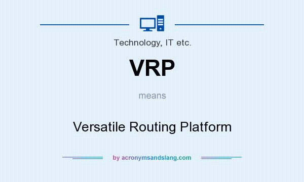 What does VRP mean? It stands for Versatile Routing Platform