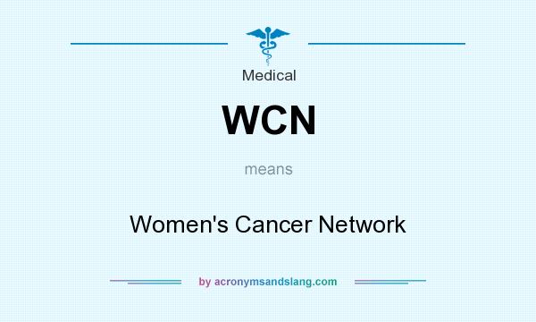 What does WCN mean? It stands for Women`s Cancer Network